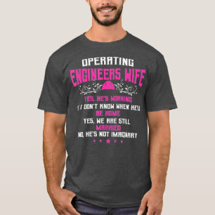 Operating Engineers Ohrs Wife Yes Hes Working Fun T-Shirt