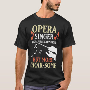 Opernsänger wie ein regulärer Sänger, aber mehr Ch T-Shirt