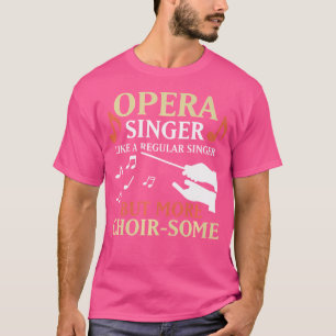 Opernsängerin wie ein normaler Sänger, aber mehr C T-Shirt