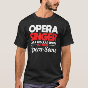 Opernsängerin - wie ein normaler Sänger, aber mehr T-Shirt