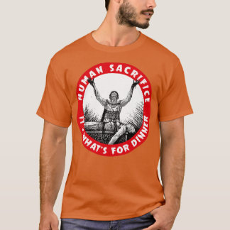 Opfere seine Was zum Abendessen T-Shirt