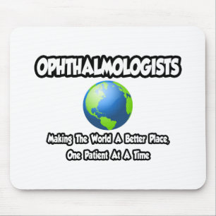 Ophthalmologen...Welt ein besserer Ort Mousepad