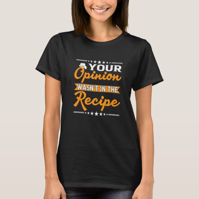 Opinion Wasn't In The Recipe Cake Baking Pastry Ca T-Shirt (Vorderseite)