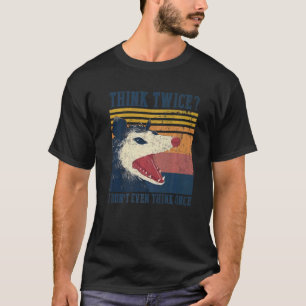 Opossum Denk Zweimal Ich Denk Nicht Einmal Possum T-Shirt