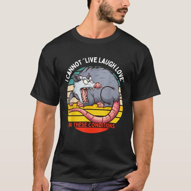 Opossum I Cannot Live Laugh Love In These Conditio T-Shirt (Vorderseite)