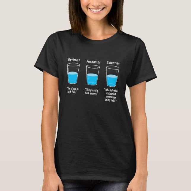 Optimist Pessimist Scientist Glas halb voll oder h T-Shirt (Vorderseite)