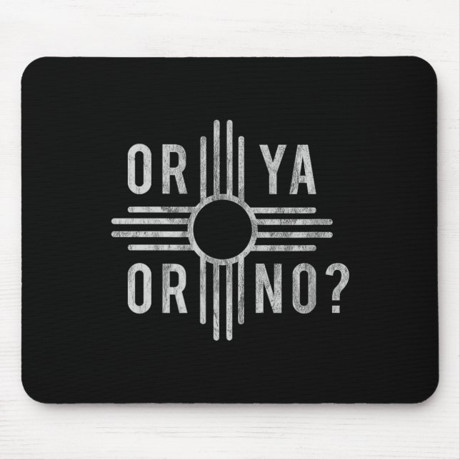 Or Ya, Or No_ Zia Funny New Mexico Saying  Mousepad (Vorne)