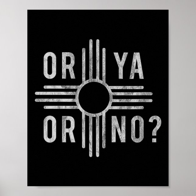 Or Ya, Or No_ Zia Funny New Mexico Saying  Poster (Vorne)