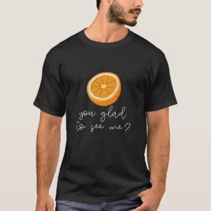 Orange du willst mich sehen? T-Shirt