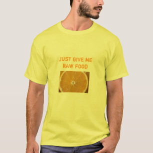 Orange, geben mir rohe Nahrung gerade T-Shirt