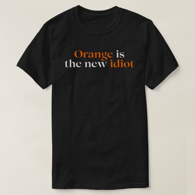 Orange ist der neue Idiot T-Shirt (Design vorne)
