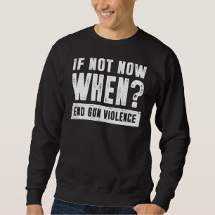 Orange tragen, wenn nicht jetzt, wenn die Gewalt b Sweatshirt