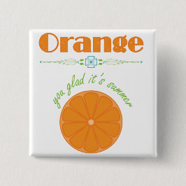 Orange You Glad Es ist Sommer Button