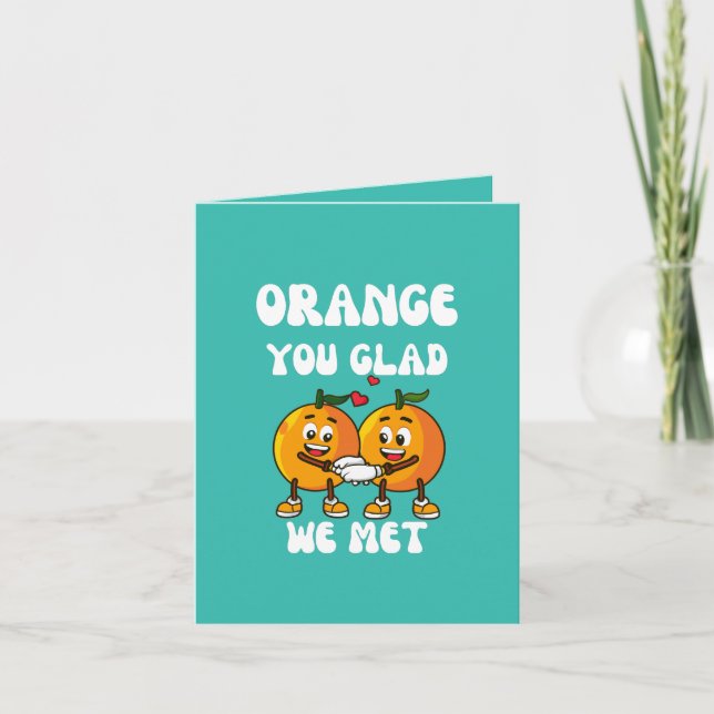 Orange You Glad Wir treffen uns Funny Karte (Vorderseite)