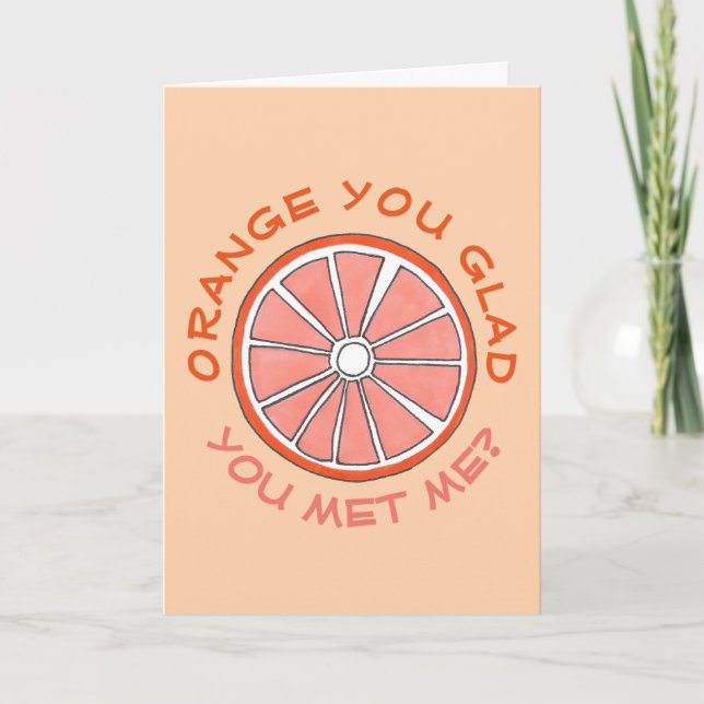 Orange You Glad you met me Funny Anniversary Fruch Karte (Vorderseite)