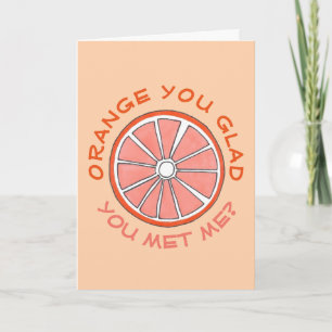 Orange You Glad you met me Funny Anniversary Fruch Karte