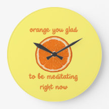 "Orange you glorid to be mediting now"