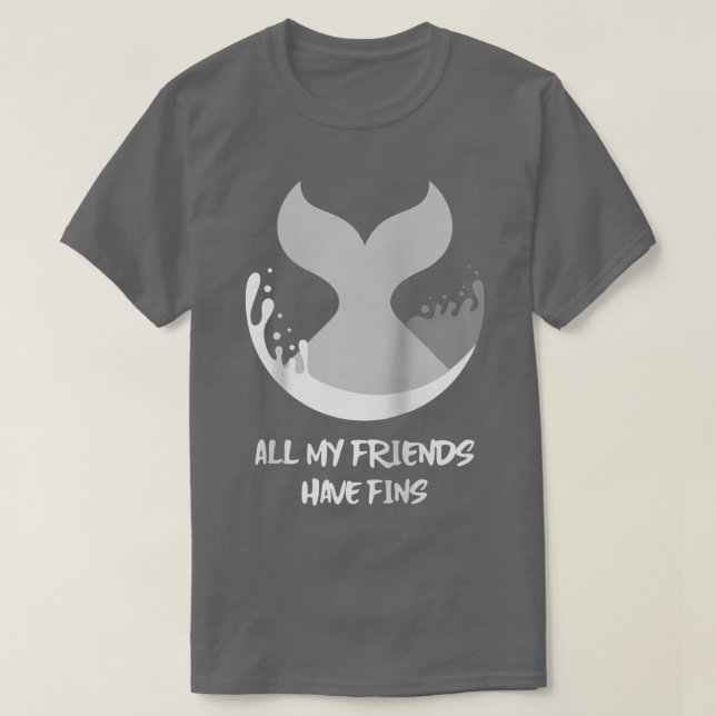Orca Fish Whale Dolphin Shark Mermaid My Friends H T-Shirt (Design vorne)