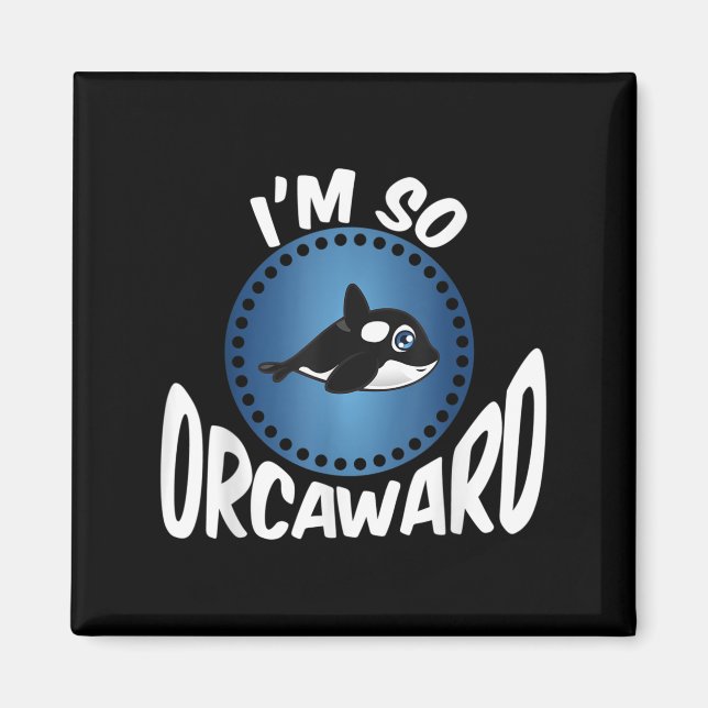 Orca Lovers Graphic - Funny Killer Whale Quote Oce Magnet (Vorne)