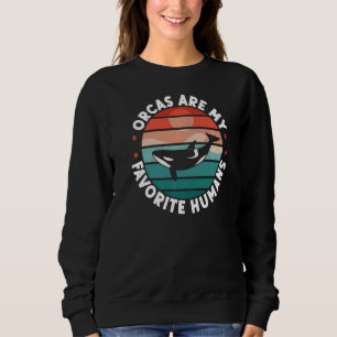 Orca Orcas sind meine Lieblingsmenschen Wale Sweatshirt