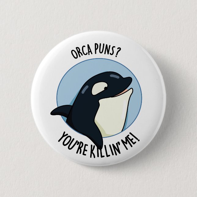 Orca Puns You re Killin Me Funny Killer Whale Pun Button (Vorderseite)