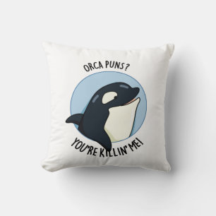 Orca Puns You re Killin Me Funny Killer Whale Pun Kissen