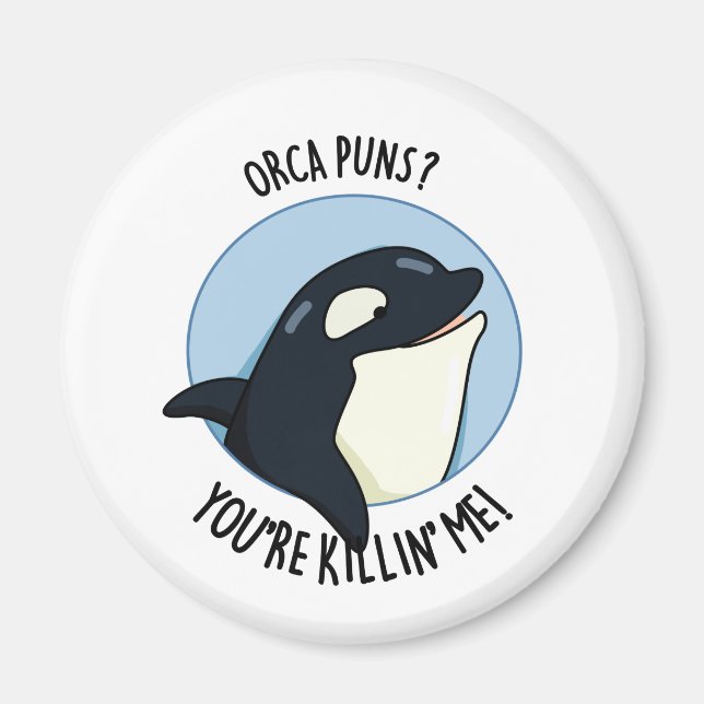Orca Puns You re Killin Me Funny Killer Whale Pun Magnet (Vorne)
