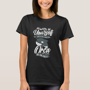Orca Sei immer du selbst, außer du kannst ein Orca T-Shirt