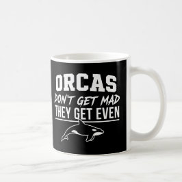 Orcas Don't Get Mad They Get Even Kaffeetasse