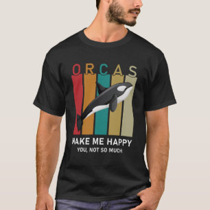 Orcas machen mich glücklich, dass du nicht so viel T-Shirt
