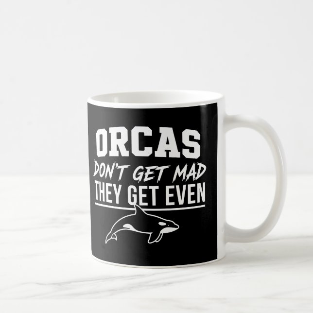 Orcas werden nicht wütend, sie werden quitt  kaffeetasse (Rechts)