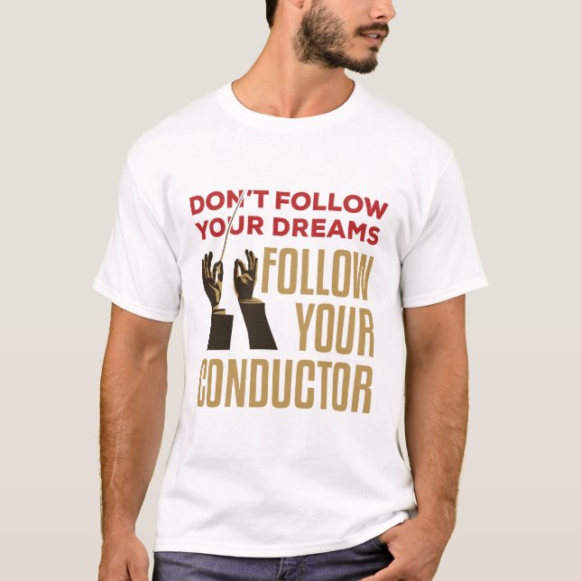 Orchestra Conductor Funny folgen Sie Ihrem Leiter T-Shirt (Vorderseite)
