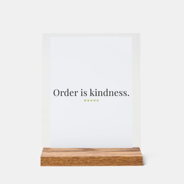 "Order is Kindness" quote Pedestal Sign Acrylschild (Vorderseite)