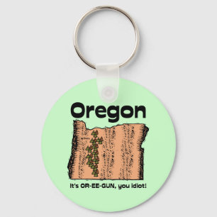 Oregon OR Staat Motto ~ Es ist OR-EE-GUN, du Idiot Schlüsselanhänger