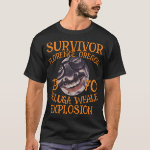Oregon Whale Explosion Survivor Florence Beluga OR T-Shirt