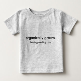 organisch angebaut, bobsbiggreenblog.com baby t-shirt