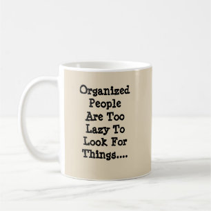 Organisierte Menschen sind zu lazy - Tasse-A-Tude Kaffeetasse