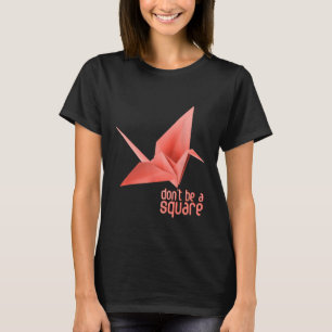 Origami Paper Crane Orizuru Senbazuru. Dont be a s T-Shirt