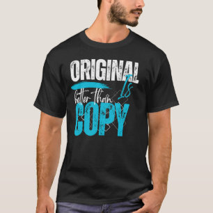 Original ist besser als kopiertes Motivationszitat T-Shirt