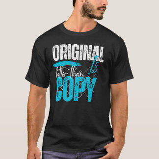 Original ist besser als kopiertes Motivationszitat T-Shirt