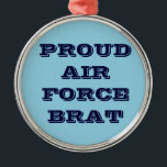 Ornament Proud Air Force Brat Aus Metall<br><div class="desc">Ornament Proud Air Force Brat</div>