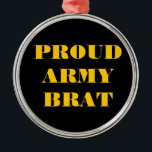 Ornament Proud Army Brat Aus Metall<br><div class="desc">Ornament Proud Army Brat</div>