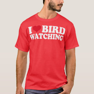 Ornithologie Vogelbeobachtung I Love Bird Watching T-Shirt