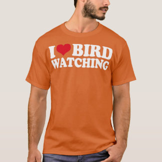Ornithologie Vogelbeobachtung I Love Bird Watching T-Shirt