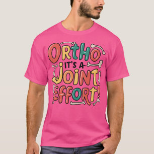 Ortho ist eine gemeinsame Anstrengung Funny Orthop T-Shirt