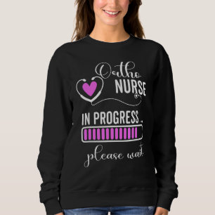 Ortho Nurse in Arbeit Bitte warten Sie auf den näc Sweatshirt