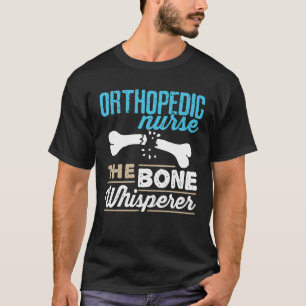 Orthopädie Krankenschwester der Knochen Whisperer T-Shirt