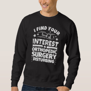 Orthopädie Operation ohne Interesse Sweatshirt