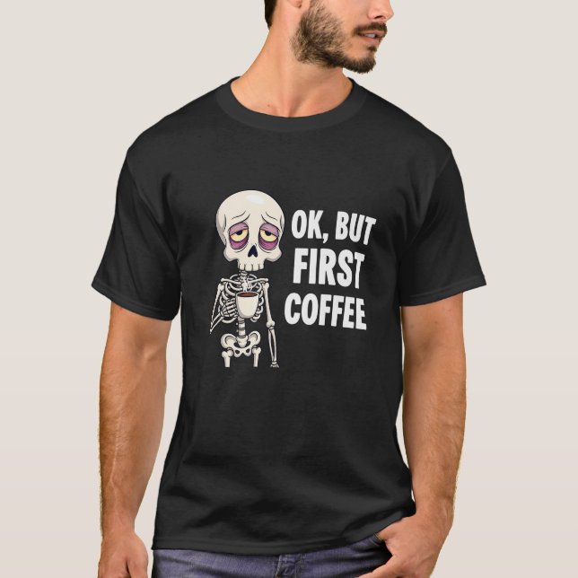 Osteopath, der erste Kaffee Lover Skelett müde T-Shirt (Vorderseite)