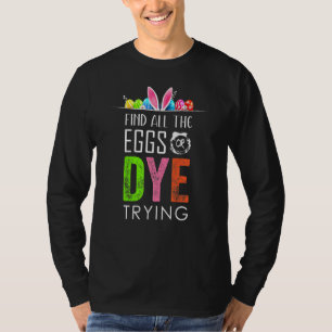 Ostereier oder Dye versuchen Eier Jagd Funny Bunny T-Shirt